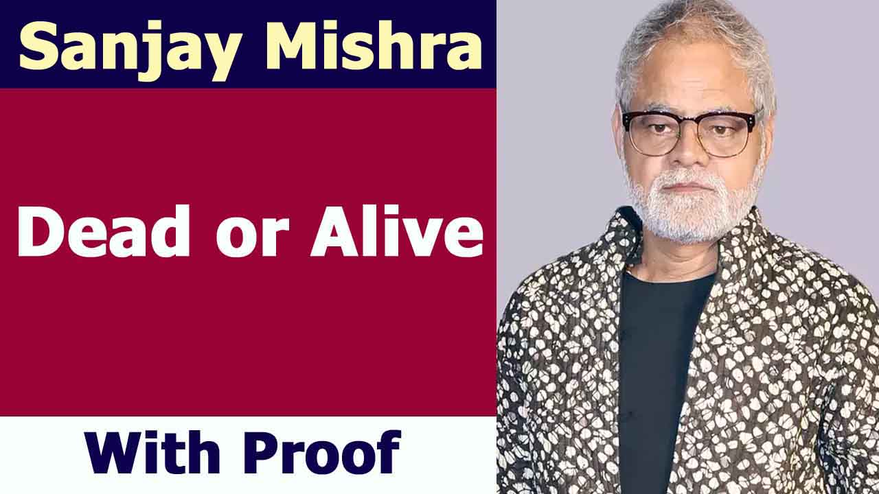 Sanjay Mishra Dead or Alive